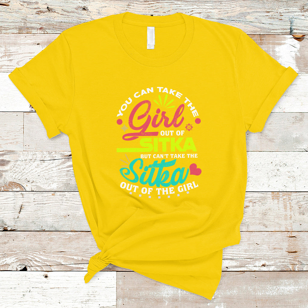 Sitka Girl T Shirt Cant Take The Sitka Out of The Girl - Wonder Print Shop