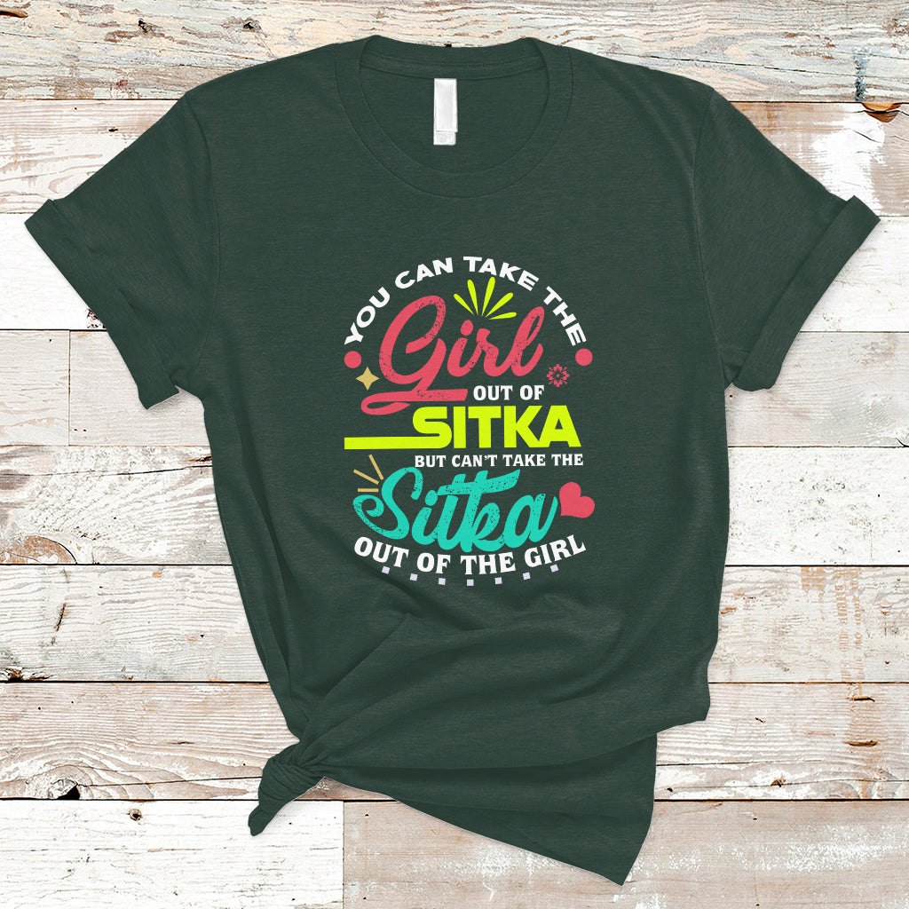 Sitka Girl T Shirt Cant Take The Sitka Out of The Girl - Wonder Print Shop