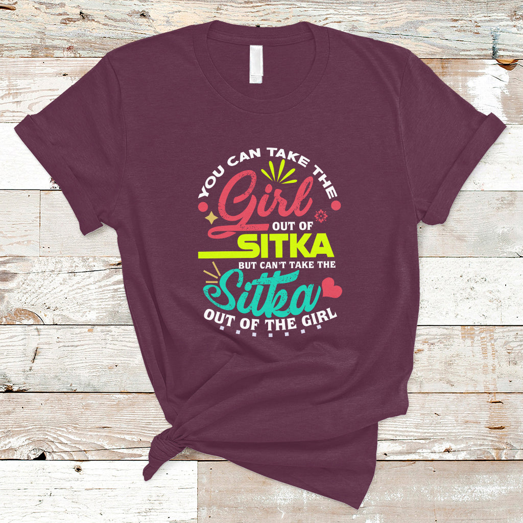 Sitka Girl T Shirt Cant Take The Sitka Out of The Girl - Wonder Print Shop