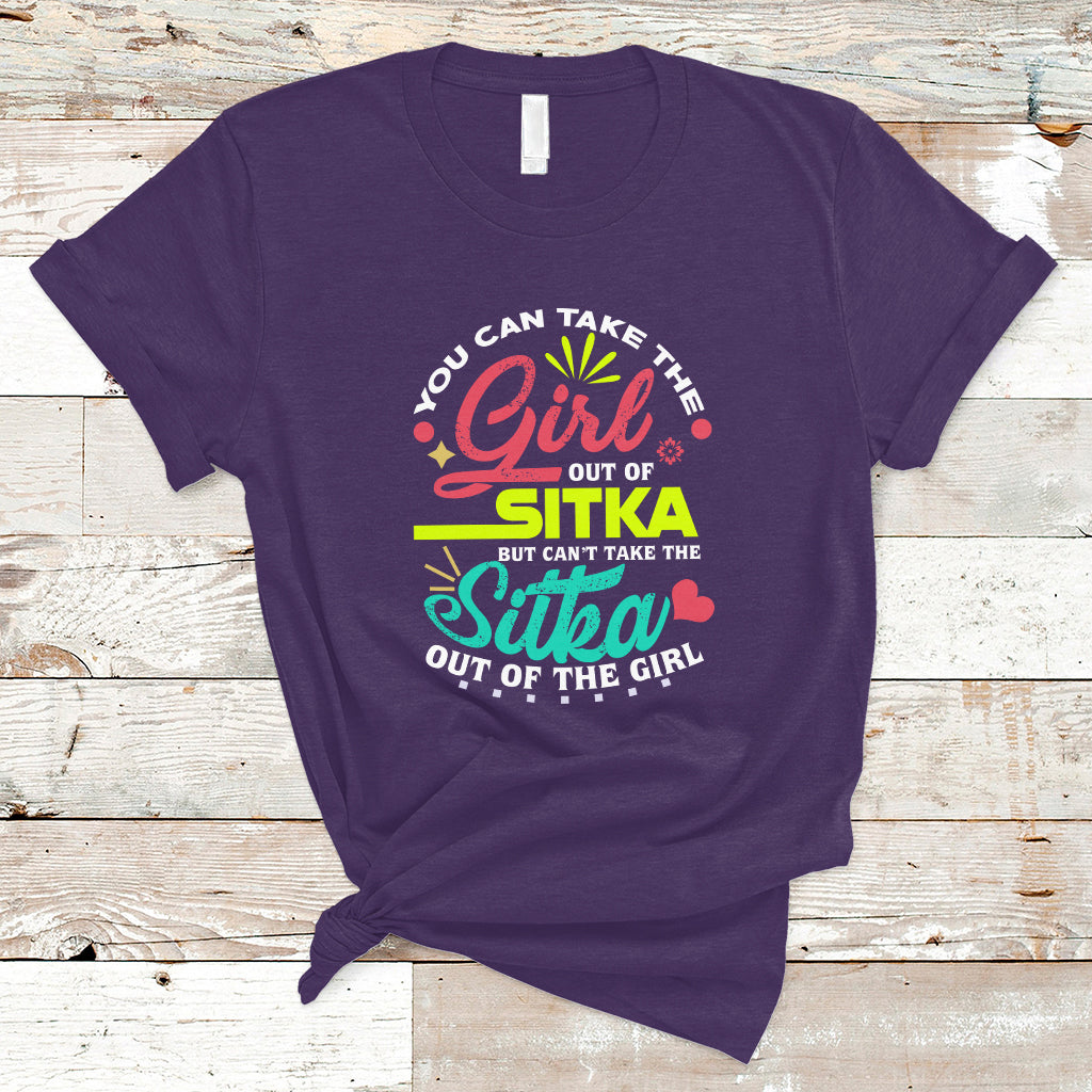 Sitka Girl T Shirt Cant Take The Sitka Out of The Girl - Wonder Print Shop