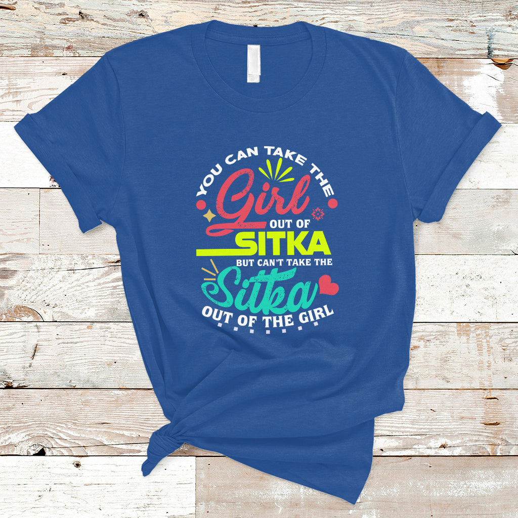 Sitka Girl T Shirt Cant Take The Sitka Out of The Girl - Wonder Print Shop