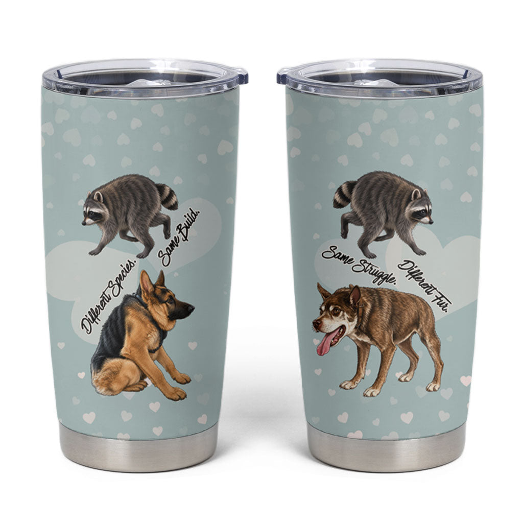Jimothy The Raccoon And Dogs Tumbler Cup Different Species Same Build Inspirational Heart
