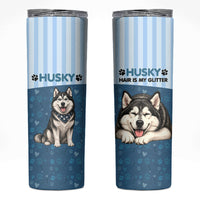 Husky Hair Is My Glitter Skinny Tumbler Funny Dog Quote Paw Print Pattern