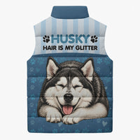 Husky Hair Is My Glitter Sleeveless Puffer Jacket Funny Dog Quote Paw Print Pattern