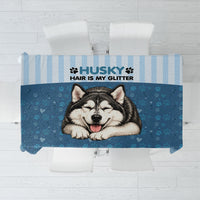 Husky Hair Is My Glitter Tablecloth Funny Dog Quote Paw Print Pattern