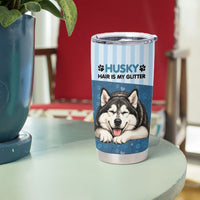 Husky Hair Is My Glitter Tumbler Cup Funny Dog Quote Paw Print Pattern