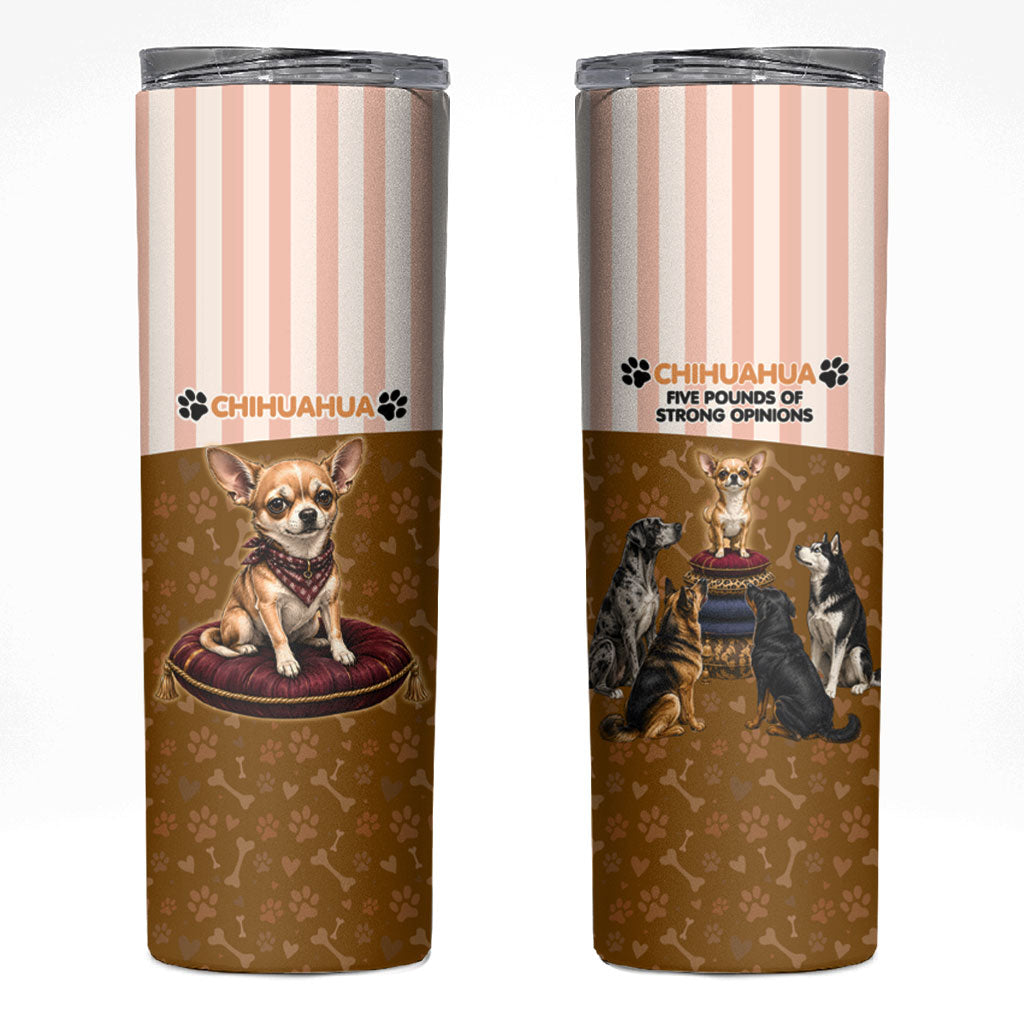 Chihuahua Five Pounds Of Strong Opinions Skinny Tumbler Funny Dog Quote Paw Print Pattern