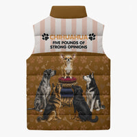 Chihuahua Five Pounds Of Strong Opinions Sleeveless Puffer Jacket Funny Dog Quote Paw Print Pattern
