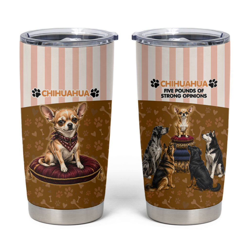 Chihuahua Five Pounds Of Strong Opinions Tumbler Cup Funny Dog Quote Paw Print Pattern