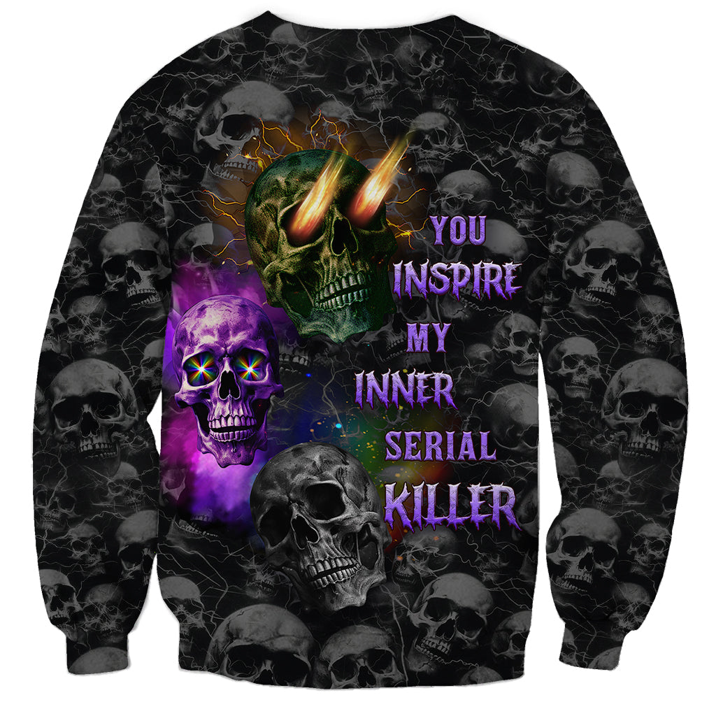 You Inspire My Inner Serial Killer Sweatshirt - Wonder Print Shop