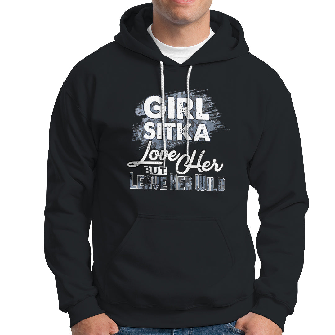 Sitka Girl Hoodie Love Her But Leave Her Wild - Wonder Print Shop
