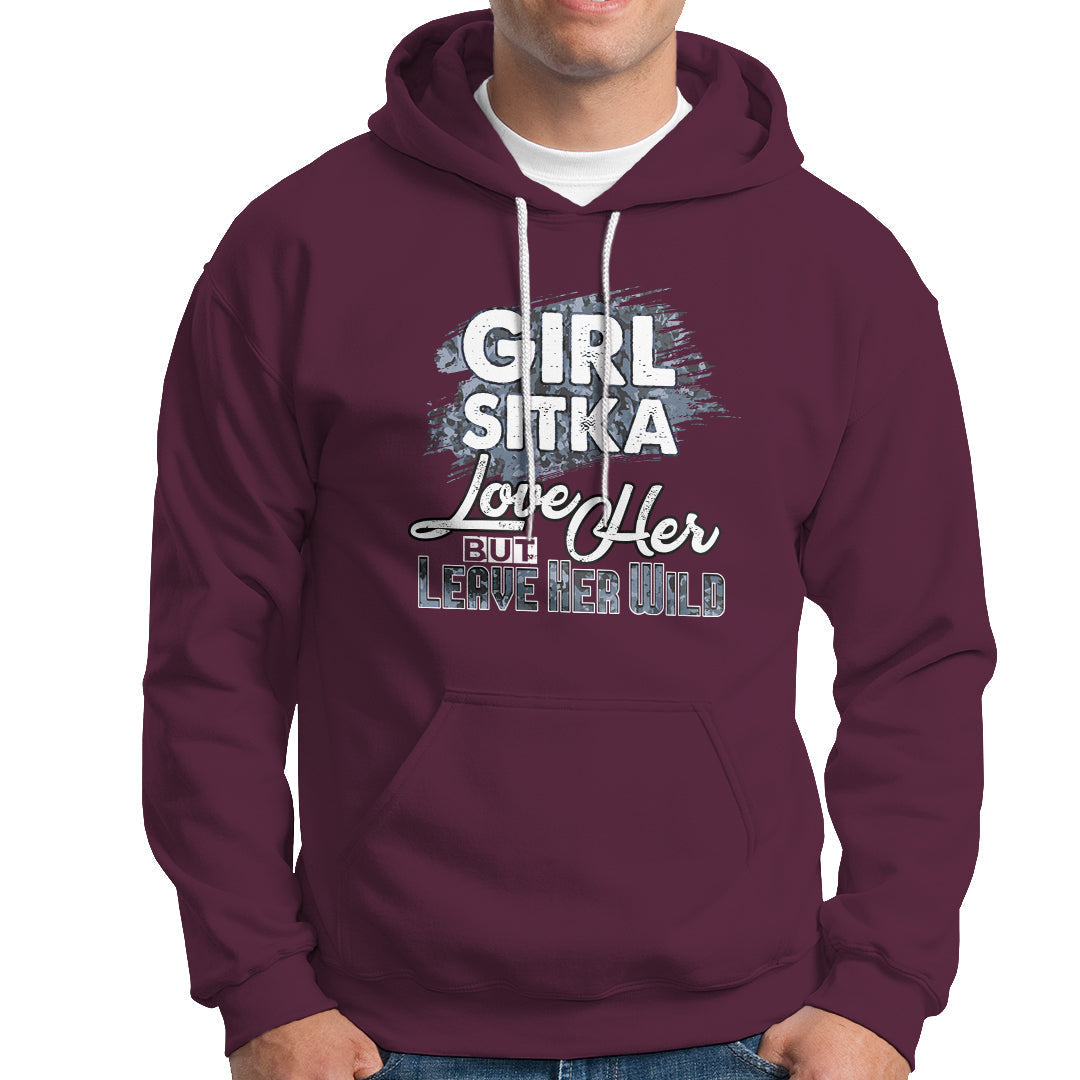 Sitka Girl Hoodie Love Her But Leave Her Wild - Wonder Print Shop