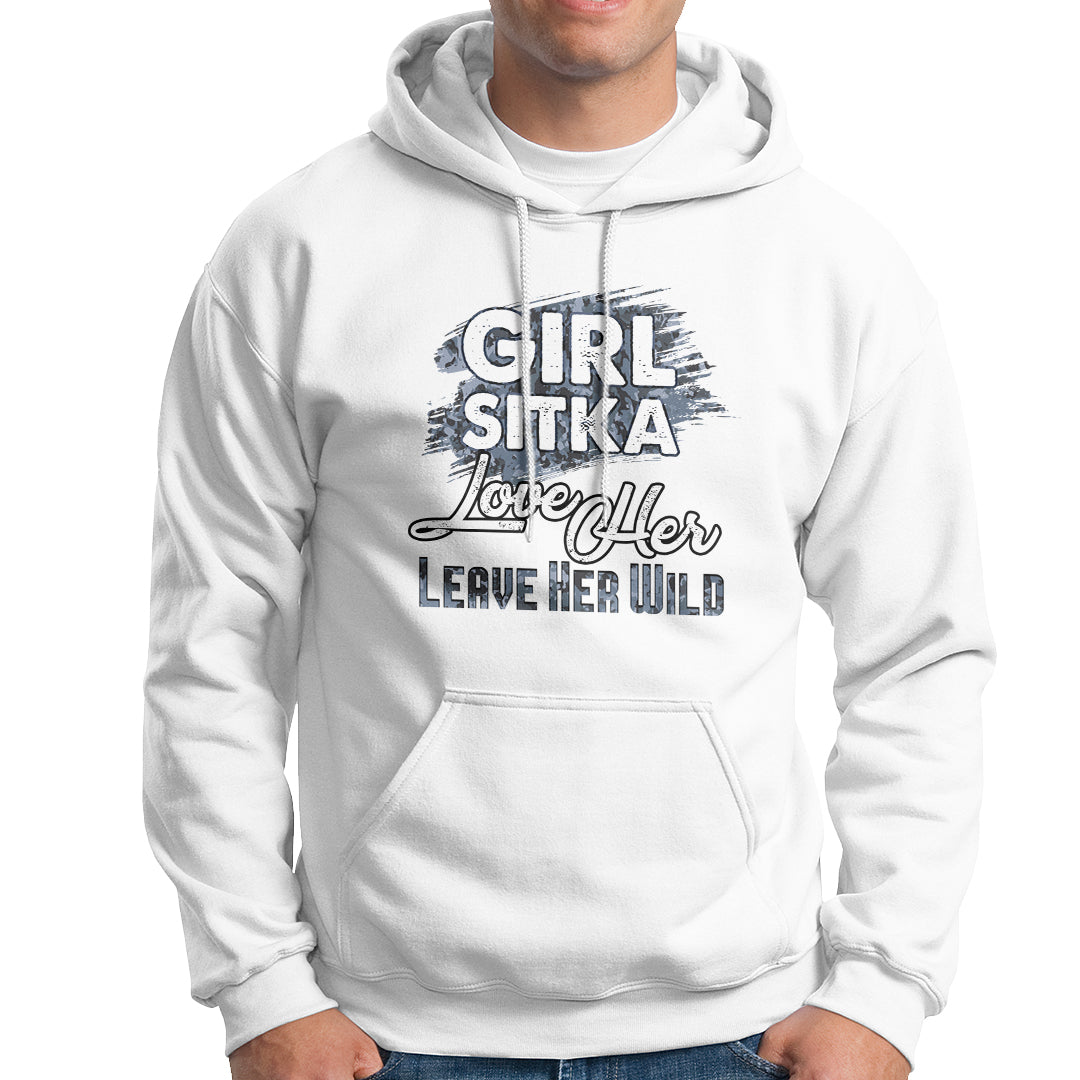 Sitka Girl Hoodie Love Her But Leave Her Wild - Wonder Print Shop