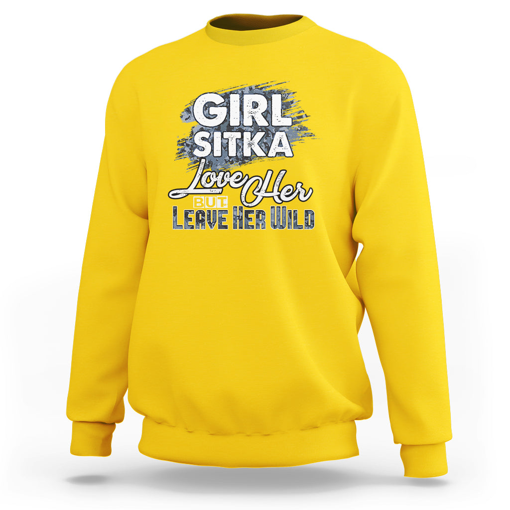 Sitka Girl Sweatshirt Love Her But Leave Her Wild - Wonder Print Shop