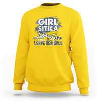 Sitka Girl Sweatshirt Love Her But Leave Her Wild - Wonder Print Shop