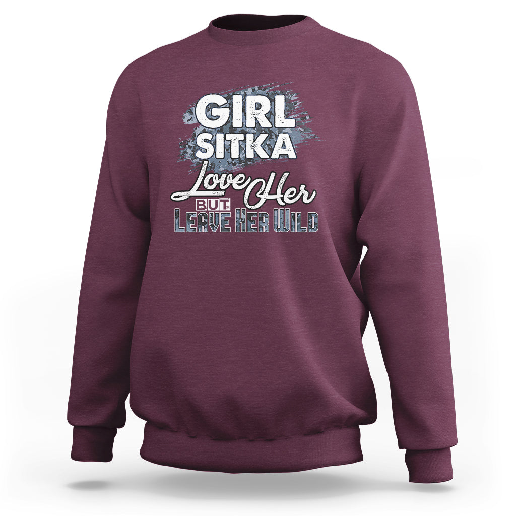Sitka Girl Sweatshirt Love Her But Leave Her Wild - Wonder Print Shop