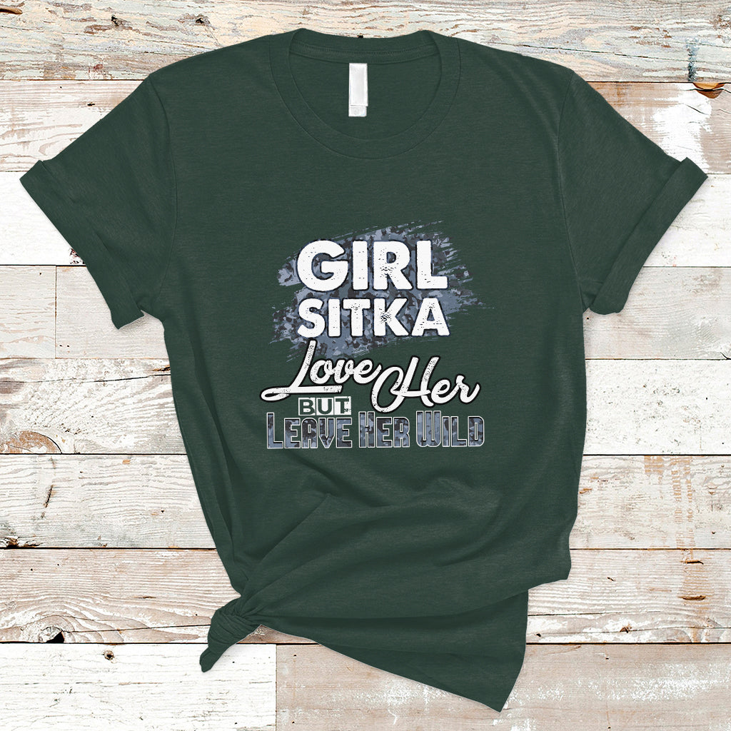 Sitka Girl T Shirt Love Her But Leave Her Wild - Wonder Print Shop