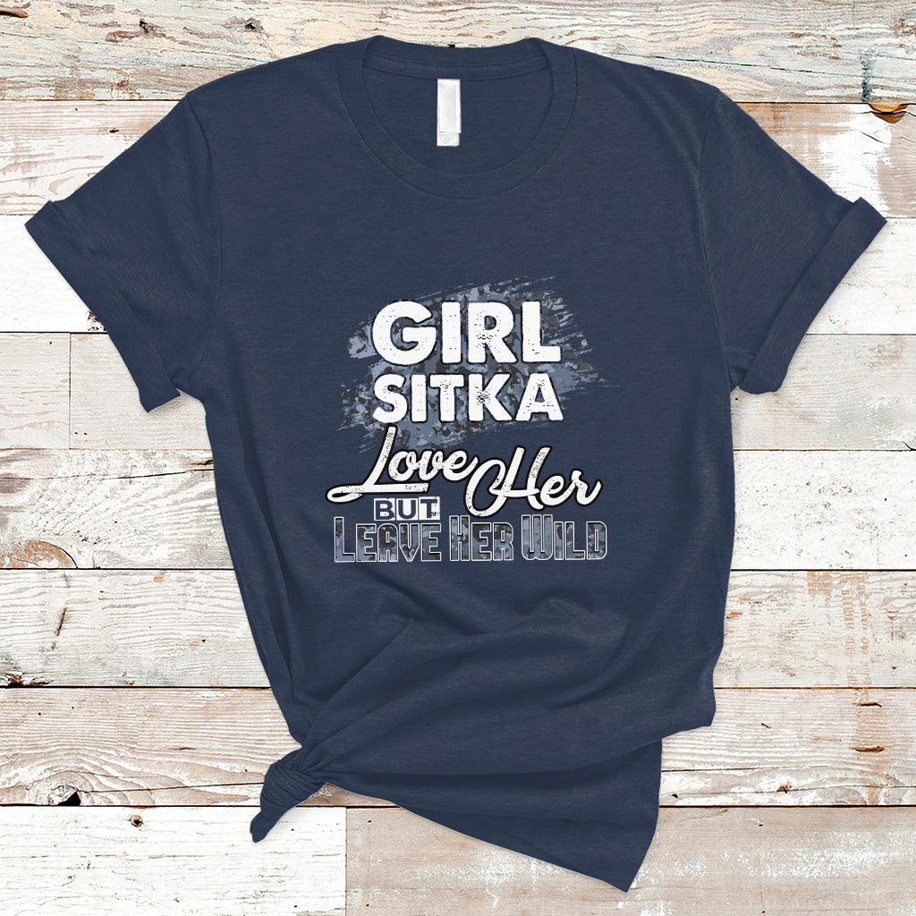 Sitka Girl T Shirt Love Her But Leave Her Wild - Wonder Print Shop