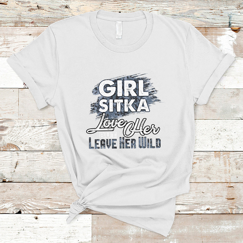 Sitka Girl T Shirt Love Her But Leave Her Wild - Wonder Print Shop