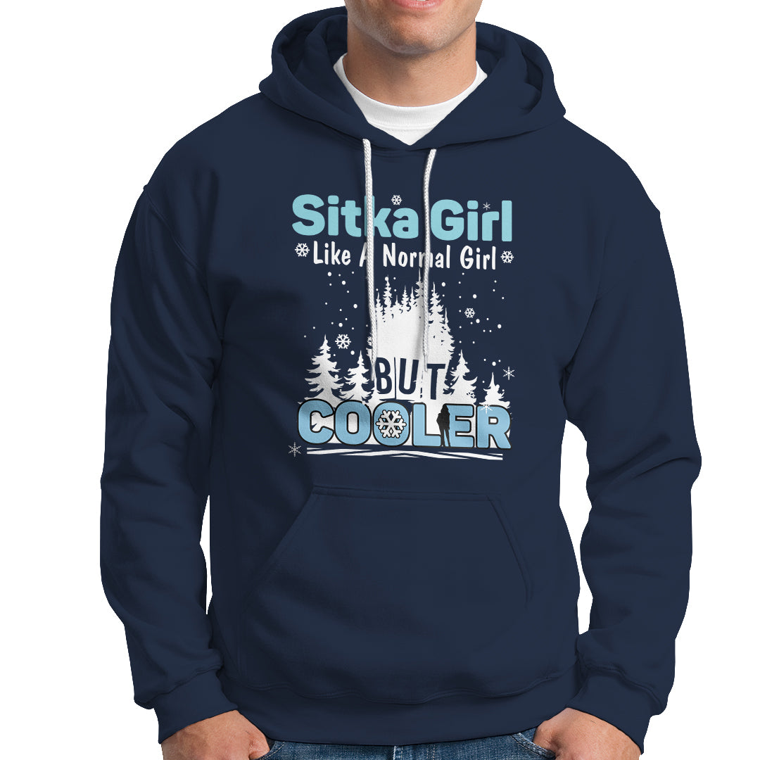 Sitka Girl Hoodie Like A Normal Girl But Cooler - Wonder Print Shop