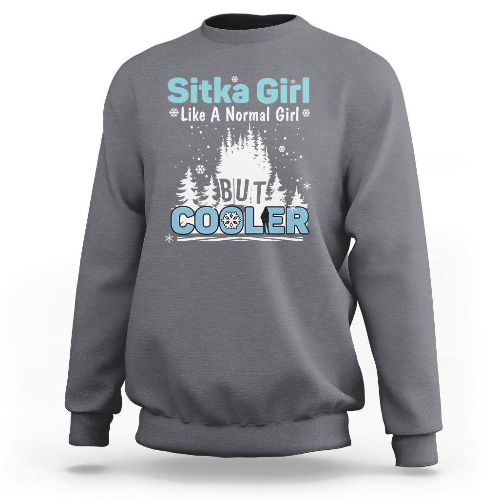 Sitka Girl Sweatshirt Like A Normal Girl But Cooler - Wonder Print Shop