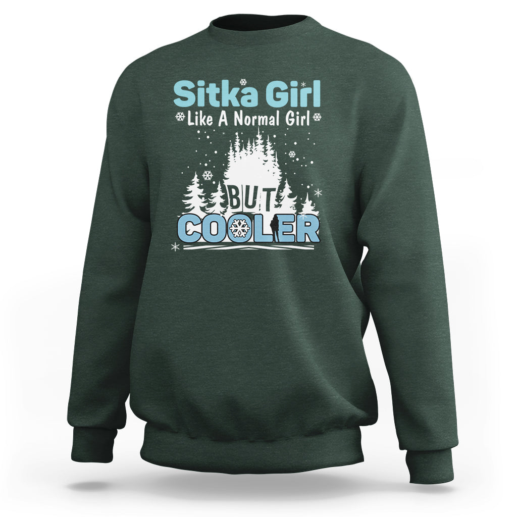 Sitka Girl Sweatshirt Like A Normal Girl But Cooler - Wonder Print Shop