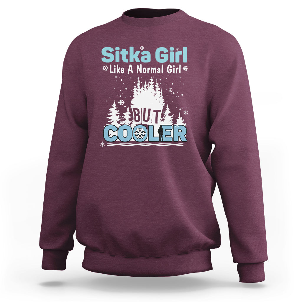 Sitka Girl Sweatshirt Like A Normal Girl But Cooler - Wonder Print Shop