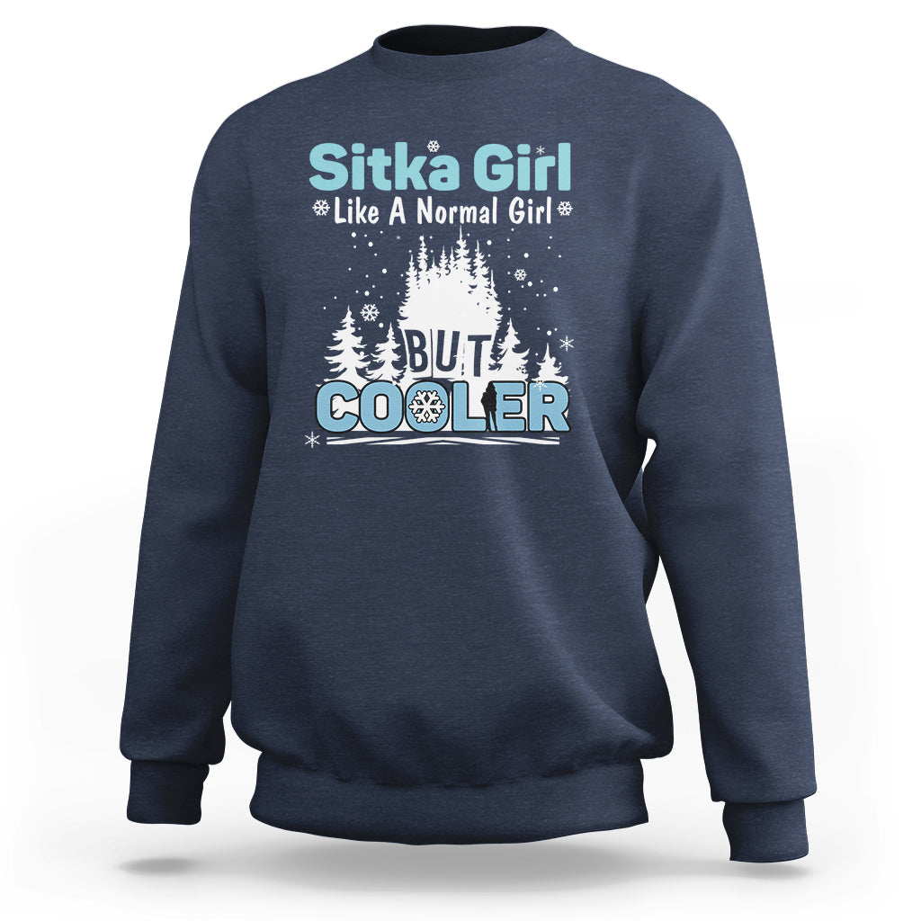 Sitka Girl Sweatshirt Like A Normal Girl But Cooler - Wonder Print Shop