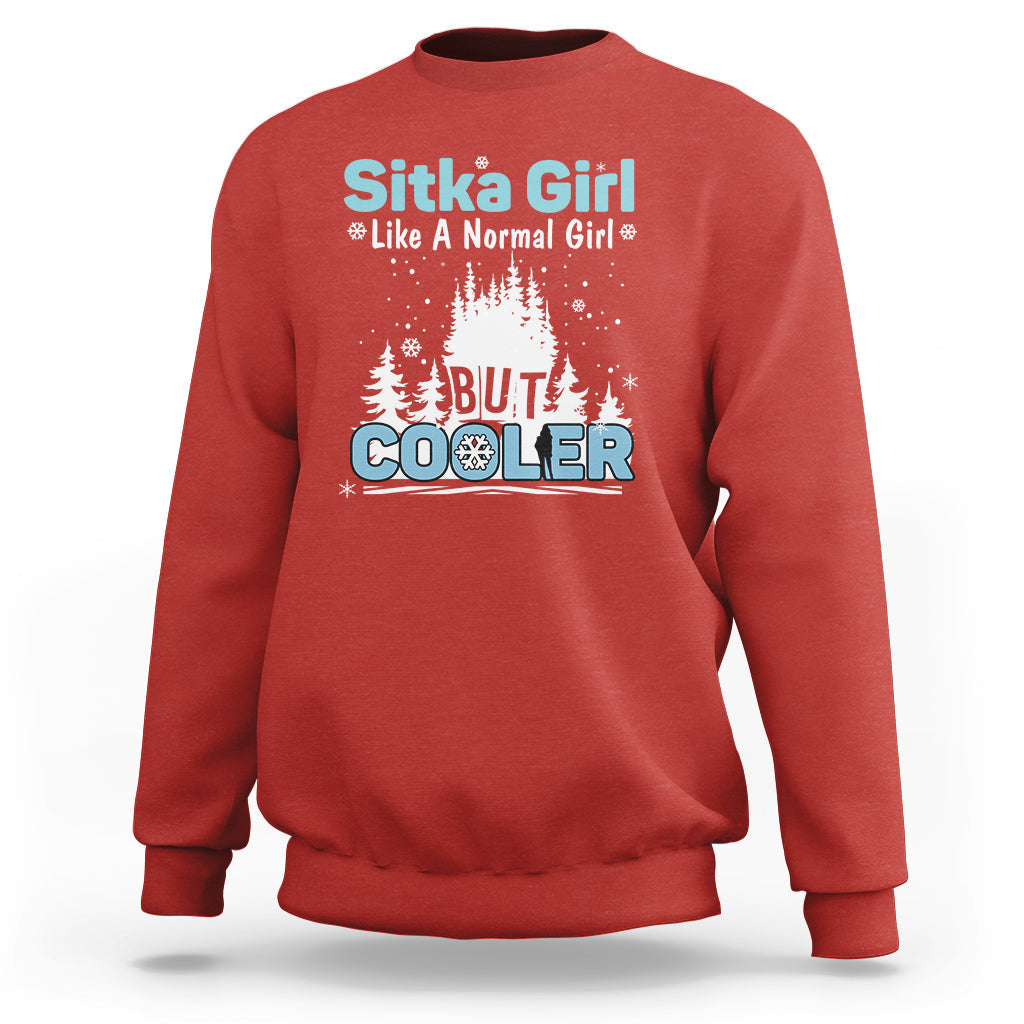 Sitka Girl Sweatshirt Like A Normal Girl But Cooler - Wonder Print Shop