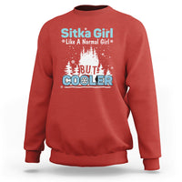 Sitka Girl Sweatshirt Like A Normal Girl But Cooler - Wonder Print Shop