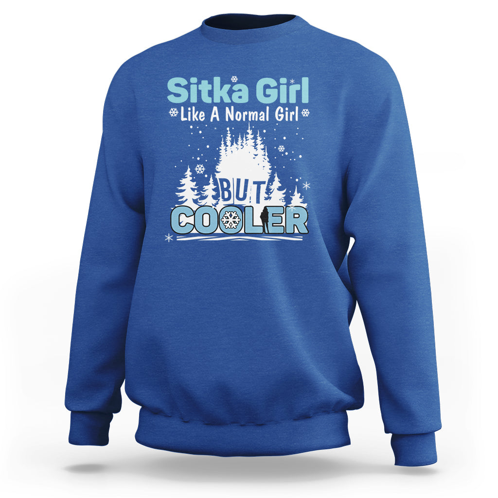 Sitka Girl Sweatshirt Like A Normal Girl But Cooler - Wonder Print Shop
