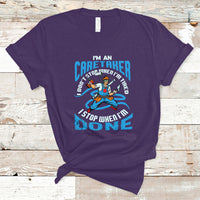 Caretaker T Shirt Don't Stop When Im Tired I Stop When Im Done - Wonder Print Shop