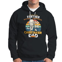 Any Man Can Be A Father But It Takes Someone Special To Be A Caretaker Dad Hoodie - Wonder Print Shop