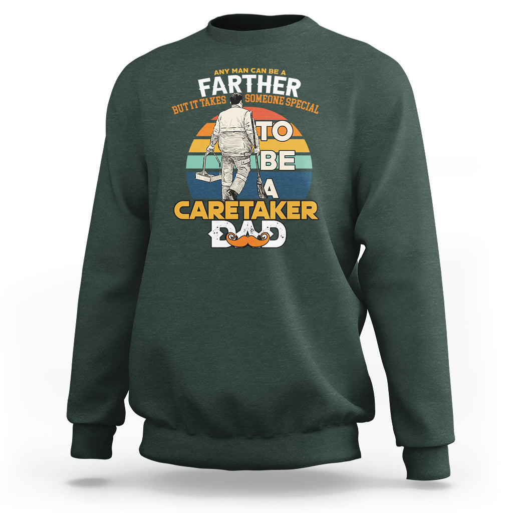 Any Man Can Be A Father But It Takes Someone Special To Be A Caretaker Dad Sweatshirt - Wonder Print Shop