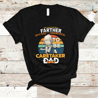 Any Man Can Be A Father But It Takes Someone Special To Be A Caretaker Dad T Shirt - Wonder Print Shop