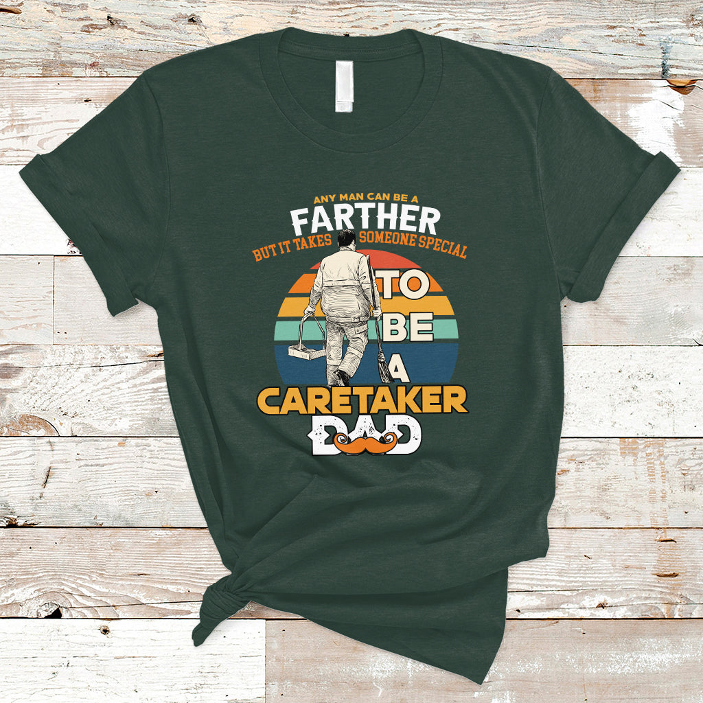 Any Man Can Be A Father But It Takes Someone Special To Be A Caretaker Dad T Shirt - Wonder Print Shop