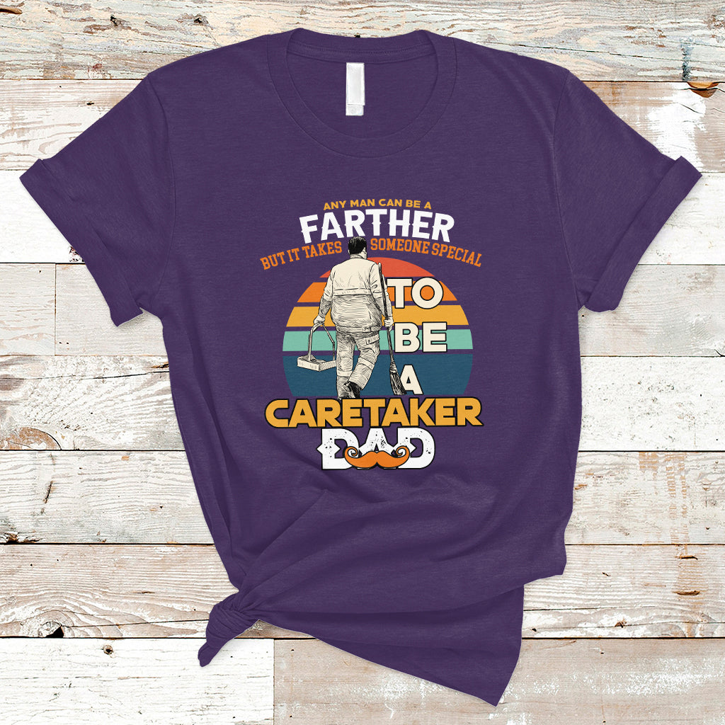 Any Man Can Be A Father But It Takes Someone Special To Be A Caretaker Dad T Shirt - Wonder Print Shop
