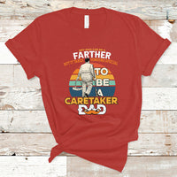 Any Man Can Be A Father But It Takes Someone Special To Be A Caretaker Dad T Shirt - Wonder Print Shop