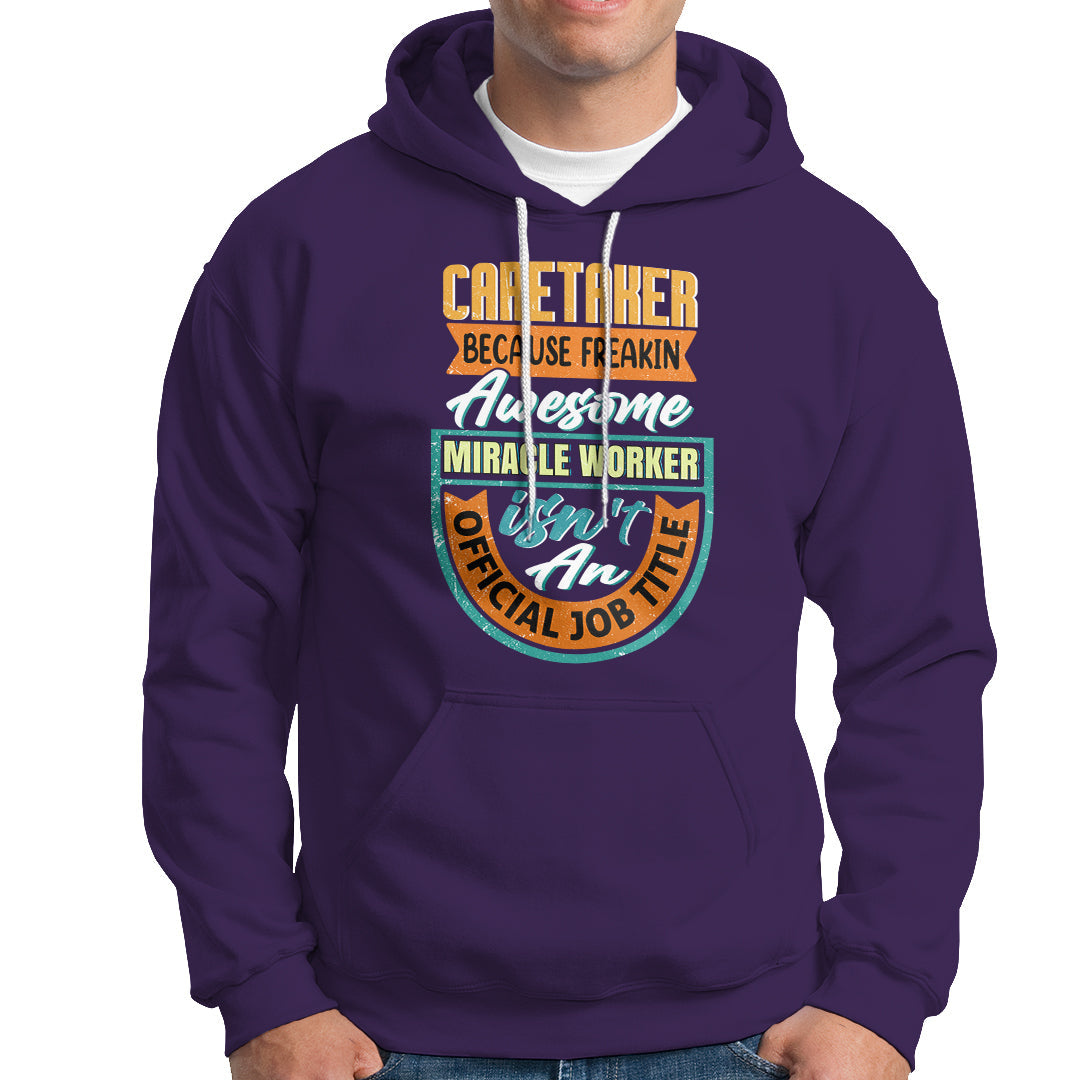 Caretaker Hoodie Because Freakin Awesome Miracle Worker - Wonder Print Shop