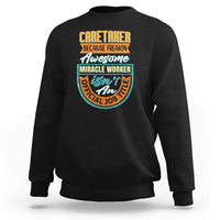 Caretaker Sweatshirt Because Freakin Awesome Miracle Worker - Wonder Print Shop