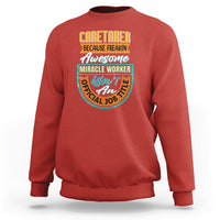 Caretaker Sweatshirt Because Freakin Awesome Miracle Worker - Wonder Print Shop