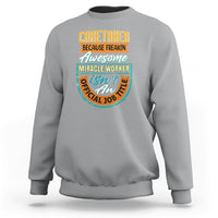 Caretaker Sweatshirt Because Freakin Awesome Miracle Worker - Wonder Print Shop
