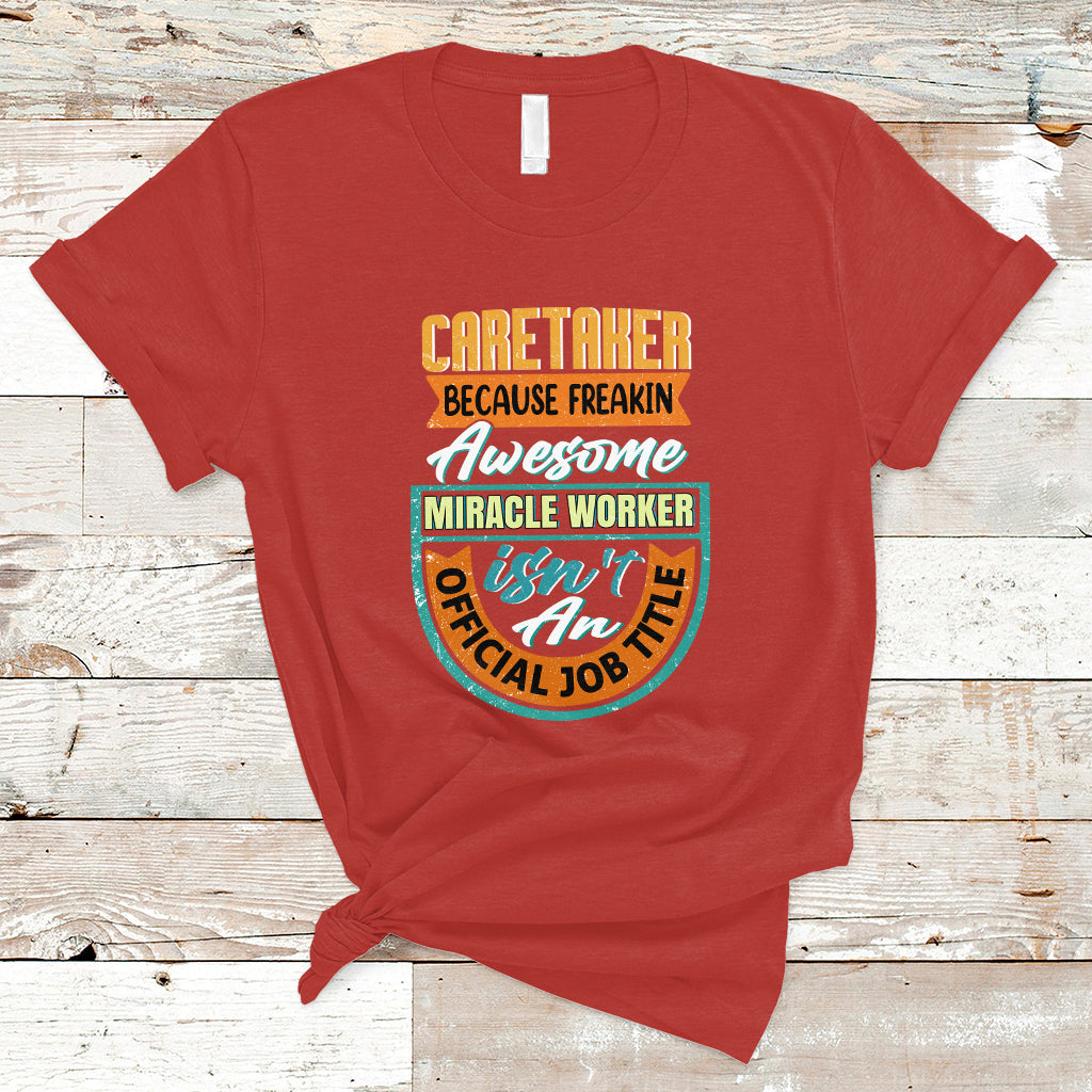 Caretaker T Shirt Because Freakin Awesome Miracle Worker - Wonder Print Shop