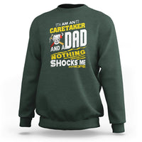 Caretaker Dad Sweatshirt Nothing Shocks Me Anymore - Wonder Print Shop