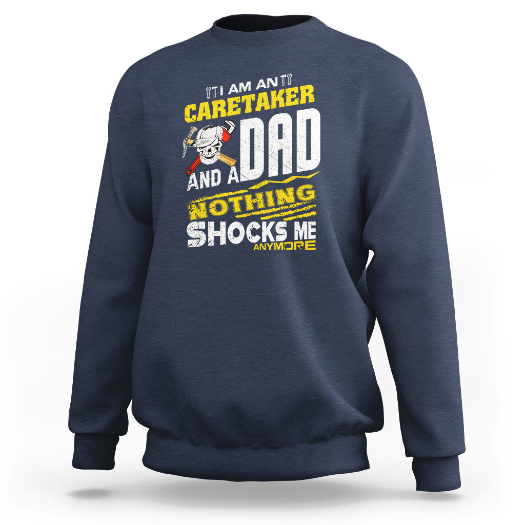 Caretaker Dad Sweatshirt Nothing Shocks Me Anymore - Wonder Print Shop