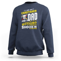 Caretaker Dad Sweatshirt Nothing Shocks Me Anymore - Wonder Print Shop