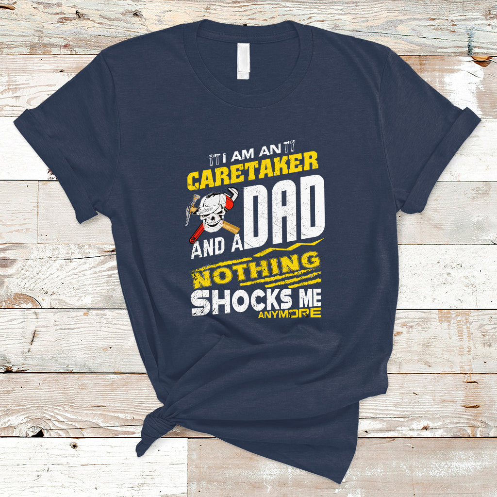 Caretaker Dad T Shirt Nothing Shocks Me Anymore - Wonder Print Shop