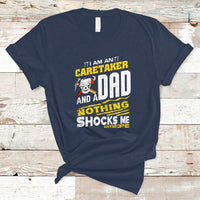 Caretaker Dad T Shirt Nothing Shocks Me Anymore - Wonder Print Shop