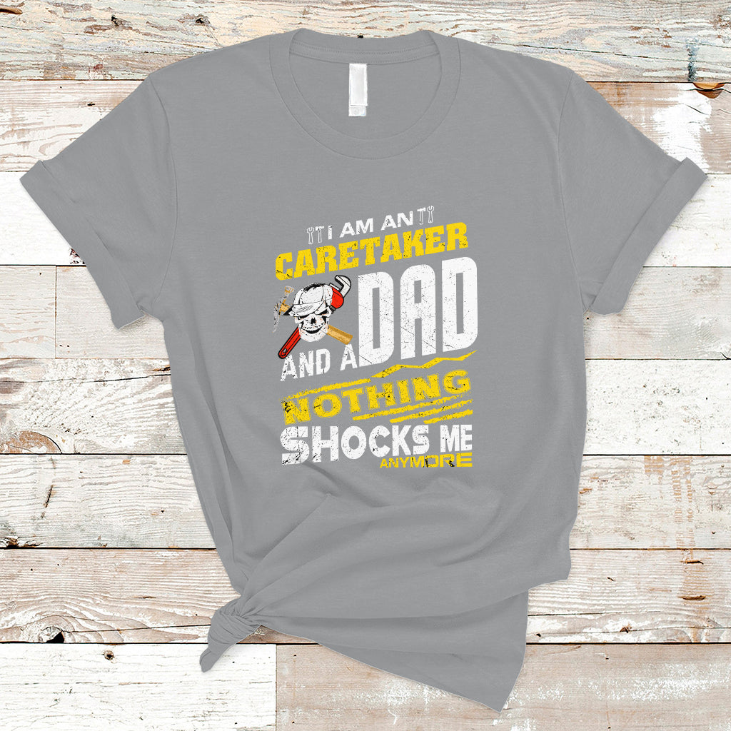 Caretaker Dad T Shirt Nothing Shocks Me Anymore - Wonder Print Shop
