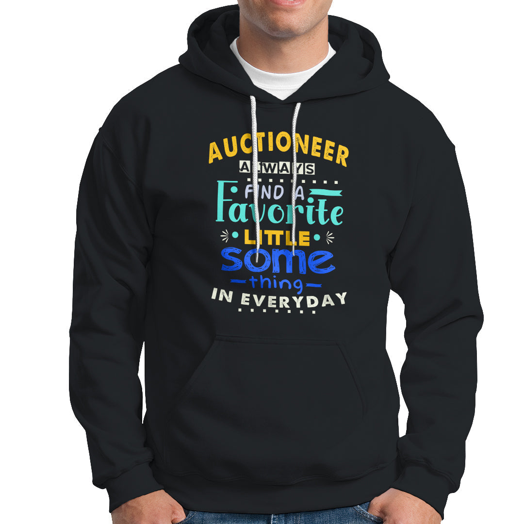 Auctioneer Hoodie Always Find A Favorite Little Some Thing In Everyday - Wonder Print Shop